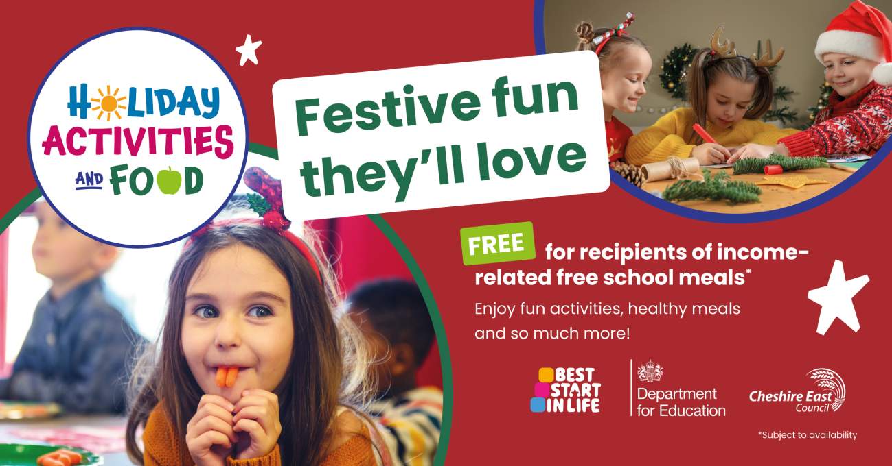Promotional banner for Holiday Activities and Food programme. Text reads: ‘Festive fun they’ll love. Free for recipients of income-related free school meals. Enjoy fun activities, healthy meals and so much more!’ Includes logos for Best Start in Life, Department for Education, and Cheshire East Council. Background shows children doing Christmas crafts and decorations.